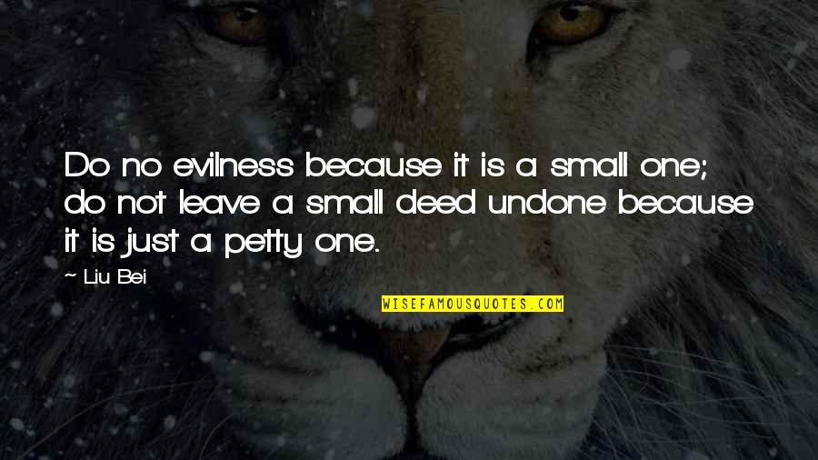 Evilness Quotes By Liu Bei: Do no evilness because it is a small