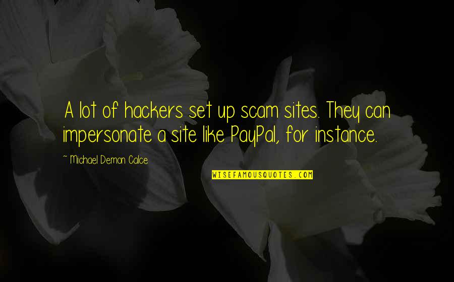 Evilore Quotes By Michael Demon Calce: A lot of hackers set up scam sites.