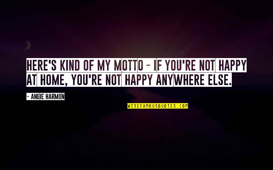 Evils In Life Quotes By Angie Harmon: Here's kind of my motto - if you're Evils In Life Quotes By Angie Harmon: Here's kind of my motto - if you're