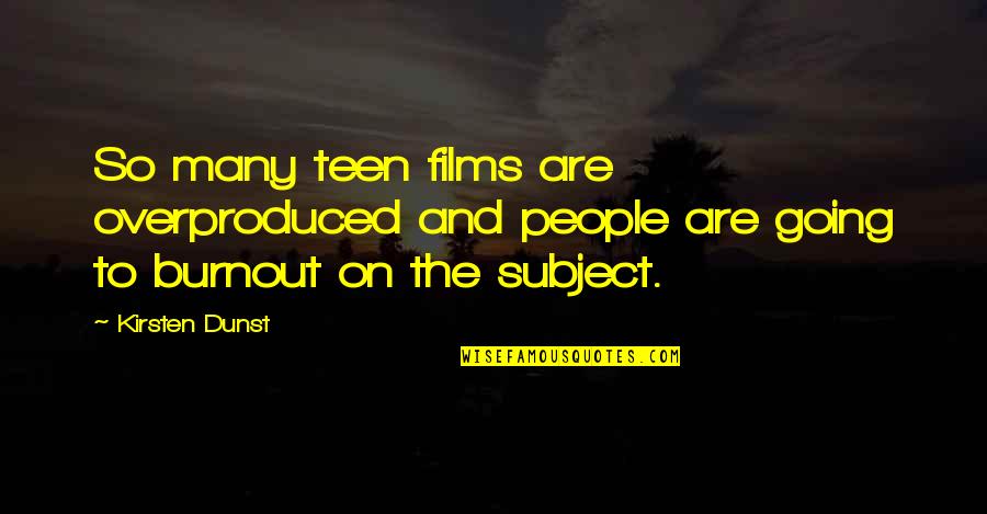 Evils In Life Quotes By Kirsten Dunst: So many teen films are overproduced and people