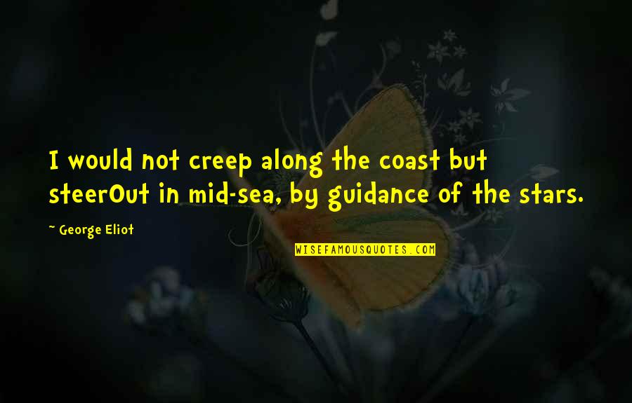 Evils Of Alcohol Quotes By George Eliot: I would not creep along the coast but