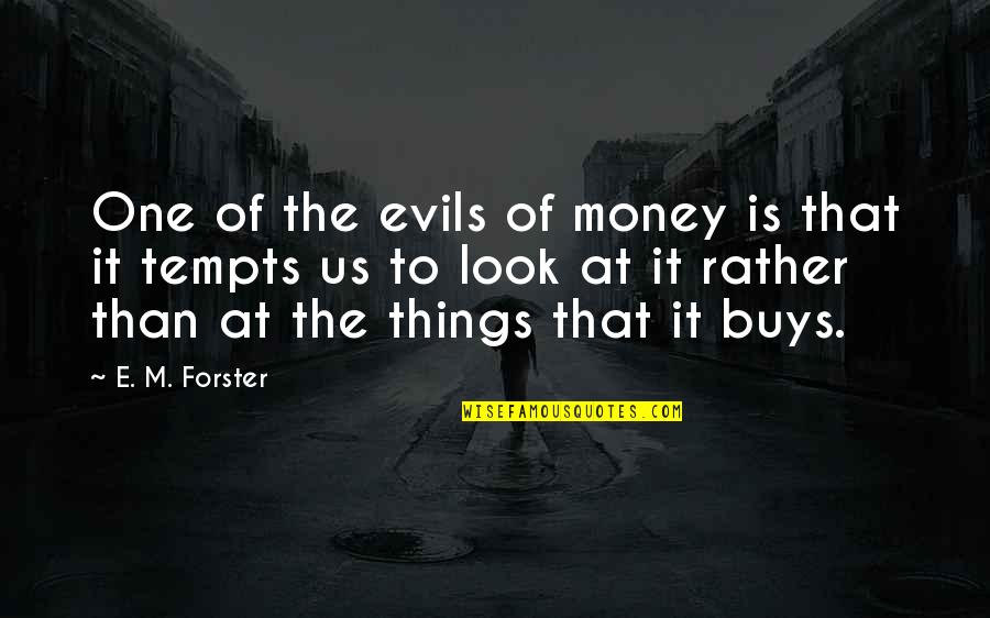 Evils Of Money Quotes By E. M. Forster: One of the evils of money is that