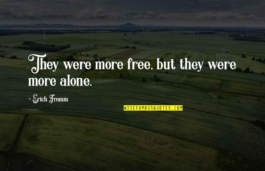 Evils Of Money Quotes By Erich Fromm: They were more free, but they were more