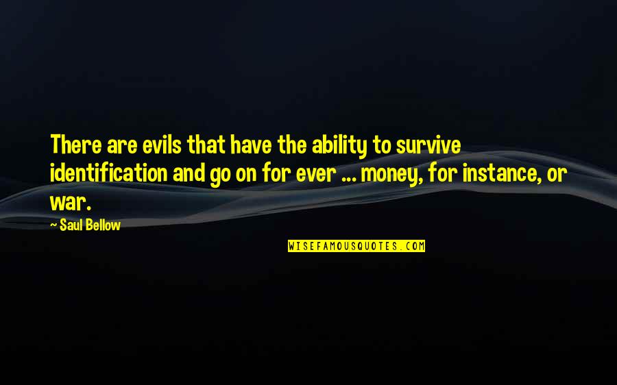 Evils Of Money Quotes By Saul Bellow: There are evils that have the ability to