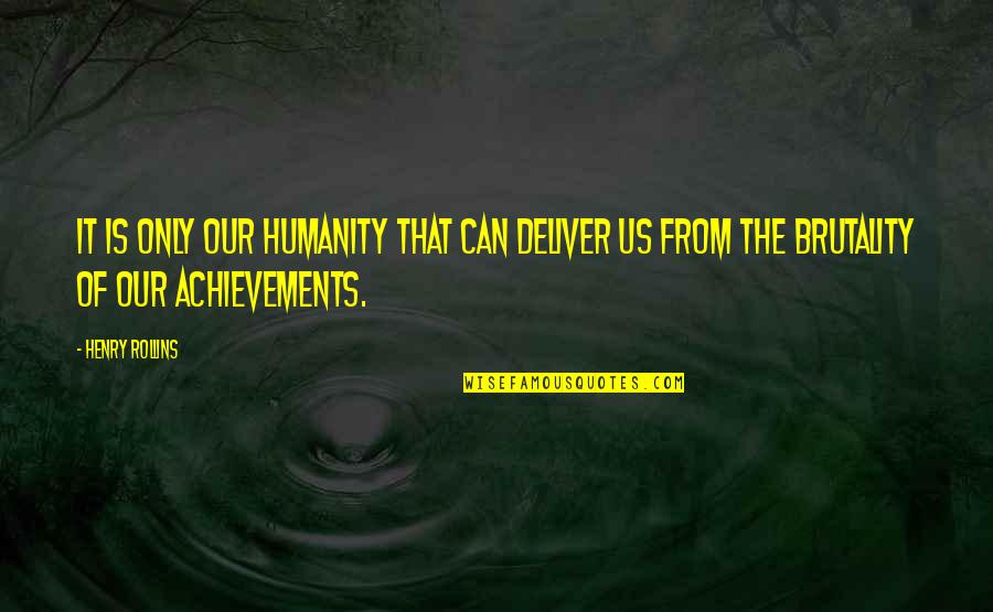 Evils Of Racism Quotes By Henry Rollins: It is only our humanity that can deliver