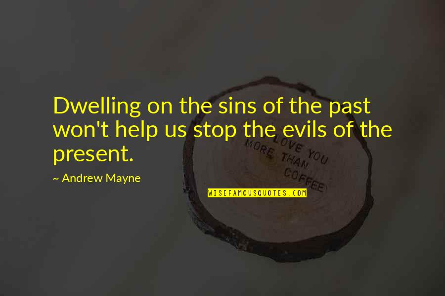 Evils Quotes By Andrew Mayne: Dwelling on the sins of the past won't Evils Quotes By Andrew Mayne: Dwelling on the sins of the past won't