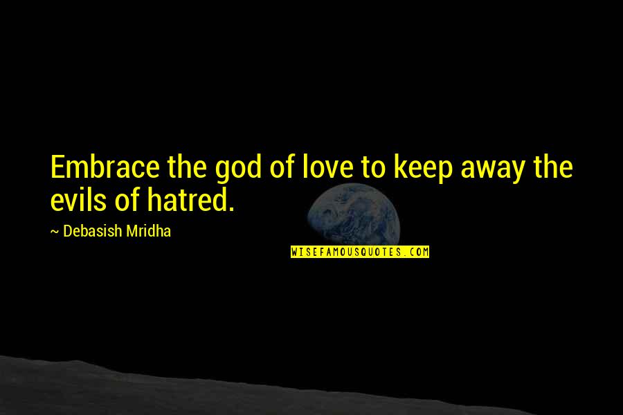 Evils Quotes By Debasish Mridha: Embrace the god of love to keep away