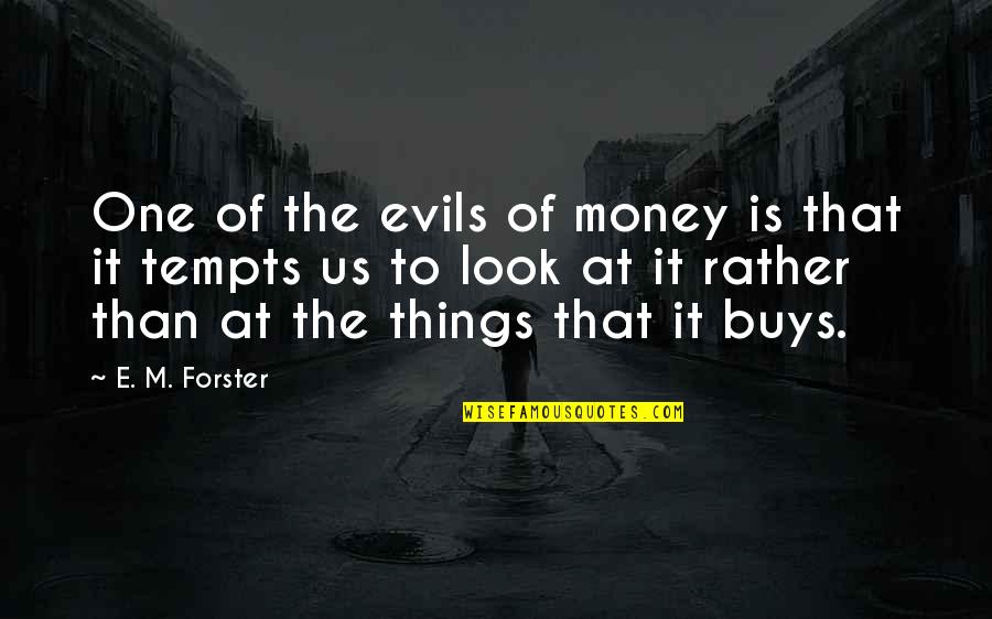 Evils Quotes By E. M. Forster: One of the evils of money is that