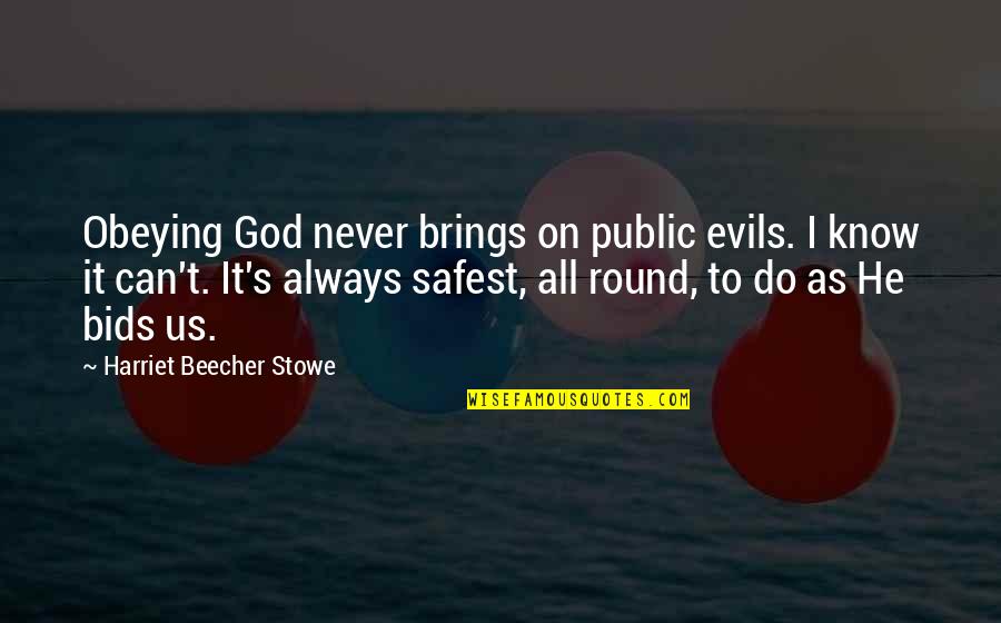Evils Quotes By Harriet Beecher Stowe: Obeying God never brings on public evils. I Evils Quotes By Harriet Beecher Stowe: Obeying God never brings on public evils. I