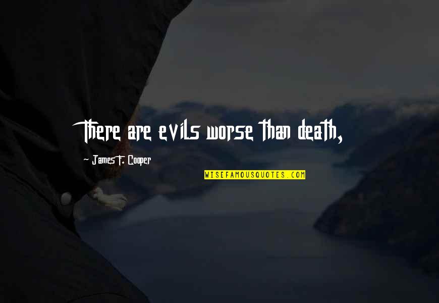 Evils Quotes By James F. Cooper: There are evils worse than death,