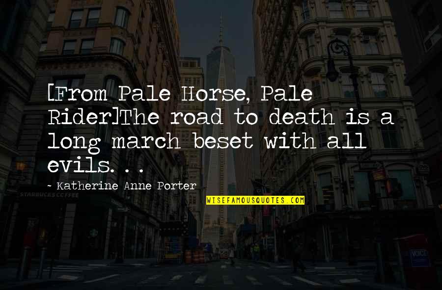 Evils Quotes By Katherine Anne Porter: [From Pale Horse, Pale Rider]The road to death