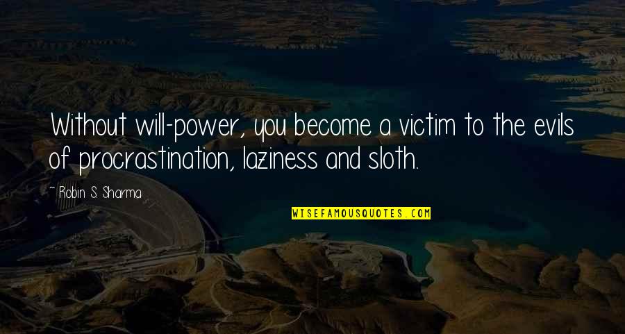 Evils Quotes By Robin S. Sharma: Without will-power, you become a victim to the