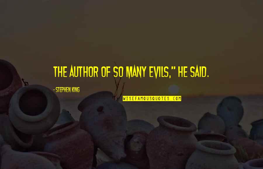Evils Quotes By Stephen King: The author of so many evils," he said. Evils Quotes By Stephen King: The author of so many evils," he said.