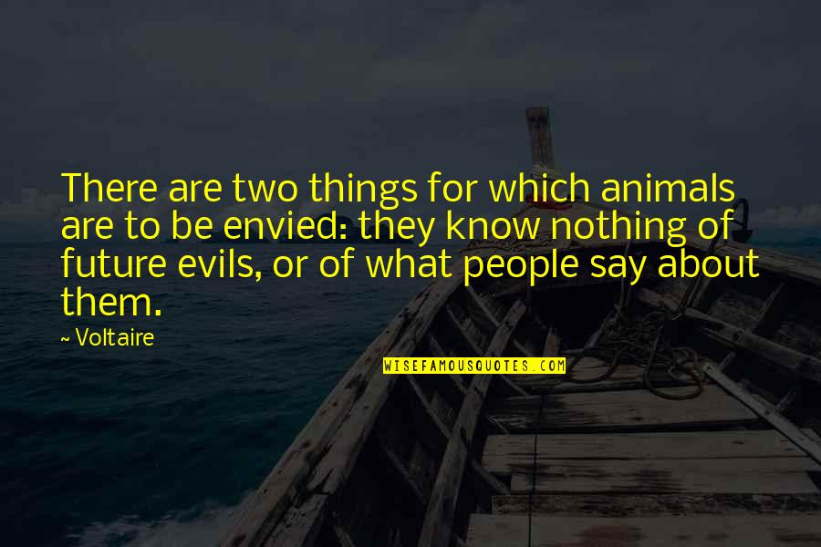 Evils Quotes By Voltaire: There are two things for which animals are