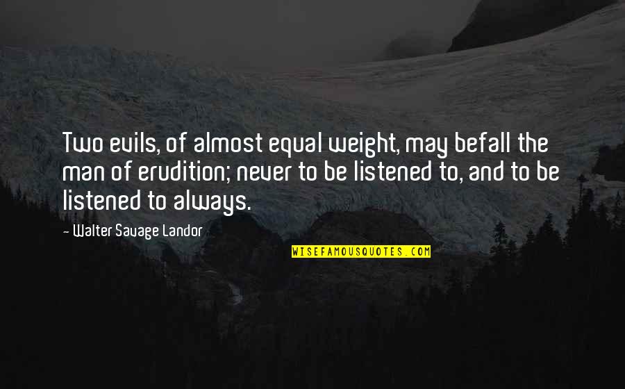 Evils Quotes By Walter Savage Landor: Two evils, of almost equal weight, may befall