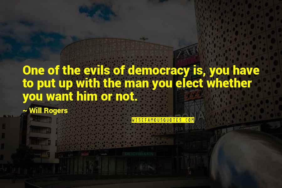 Evils Quotes By Will Rogers: One of the evils of democracy is, you