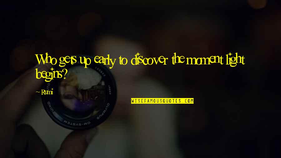 Evilsizer Coat Quotes By Rumi: Who gets up early to discover the moment