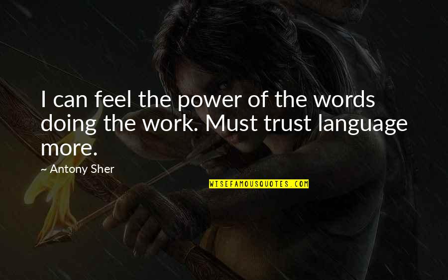 Evilynn Quotes By Antony Sher: I can feel the power of the words
