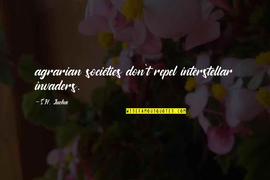 Evimin Diregi Quotes By S.H. Jucha: agrarian societies don't repel interstellar invaders.