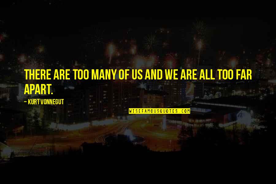 Evimiz Az Quotes By Kurt Vonnegut: There are too many of us and we