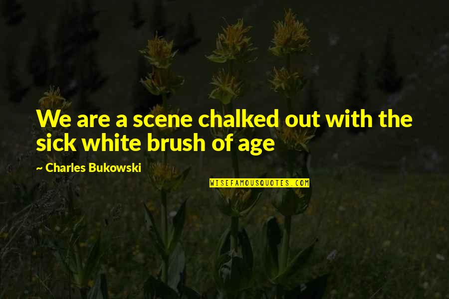 Evimiz Un Inc Quotes By Charles Bukowski: We are a scene chalked out with the