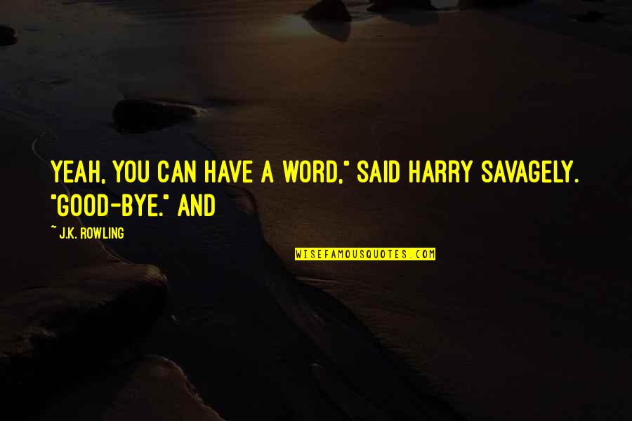 Evimiz Un Inc Quotes By J.K. Rowling: Yeah, you can have a word," said Harry