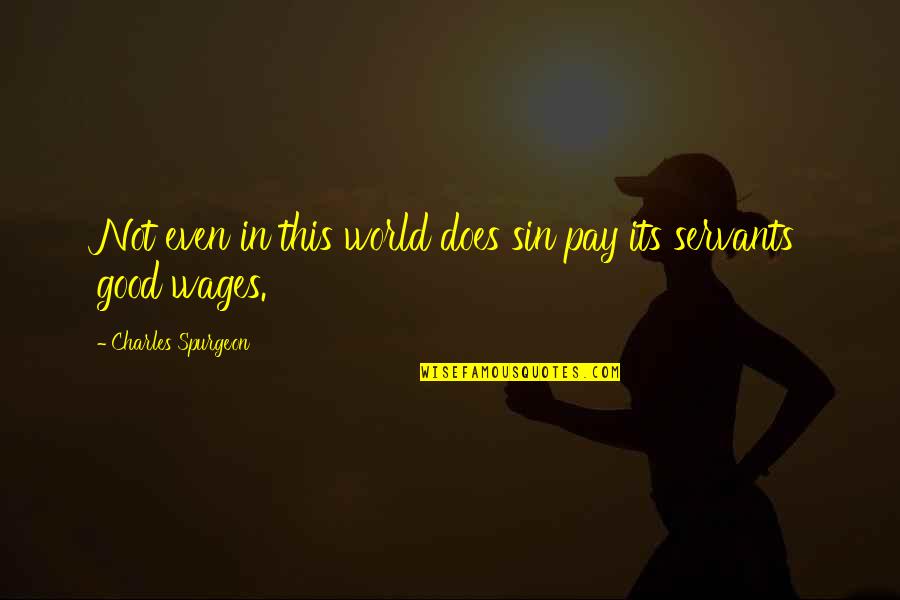 Evimizde B23 Quotes By Charles Spurgeon: Not even in this world does sin pay Evimizde B23 Quotes By Charles Spurgeon: Not even in this world does sin pay