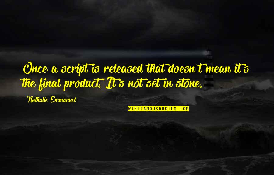 Evimizde B23 Quotes By Nathalie Emmanuel: Once a script is released that doesn't mean Evimizde B23 Quotes By Nathalie Emmanuel: Once a script is released that doesn't mean