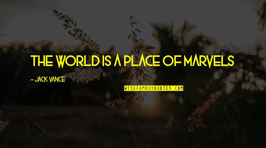 Evince Def Quotes By Jack Vance: The world is a place of marvels Evince Def Quotes By Jack Vance: The world is a place of marvels