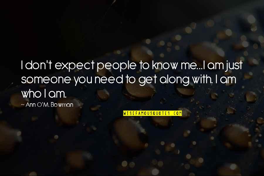 Evince Synonym Quotes By Ann O'M. Bowman: I don't expect people to know me...I am