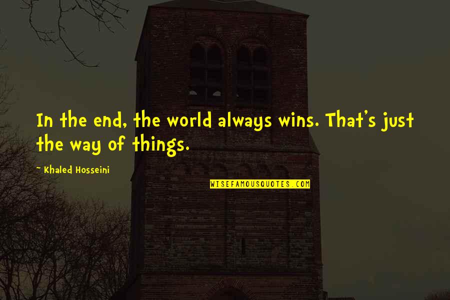 Evince Synonym Quotes By Khaled Hosseini: In the end, the world always wins. That's
