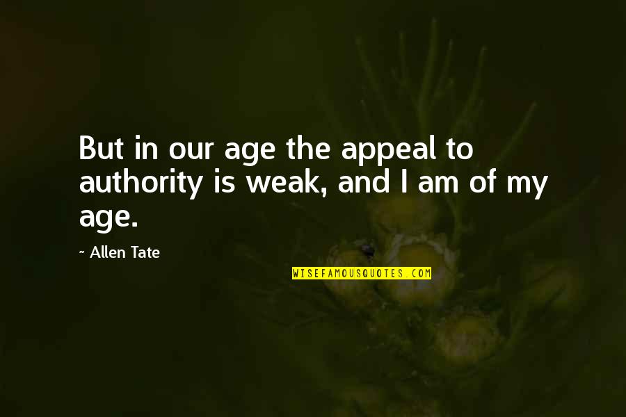 Evincing Trepidity Quotes By Allen Tate: But in our age the appeal to authority