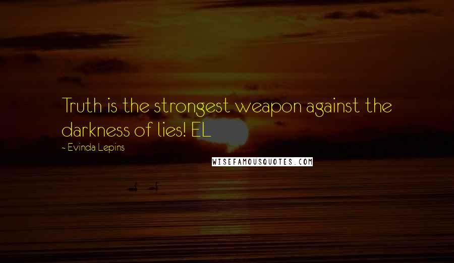 Evinda Lepins quotes: Truth is the strongest weapon against the darkness of lies! EL