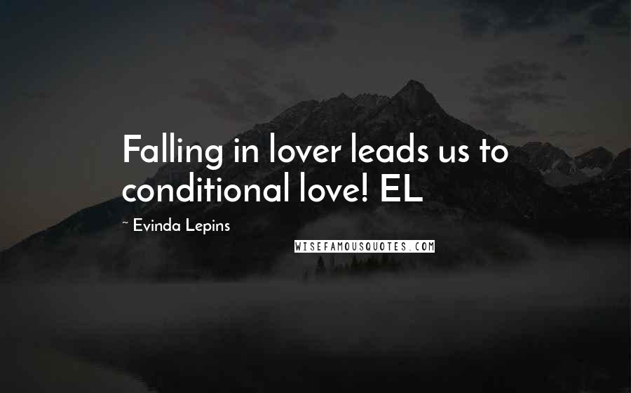 Evinda Lepins quotes: Falling in lover leads us to conditional love! EL