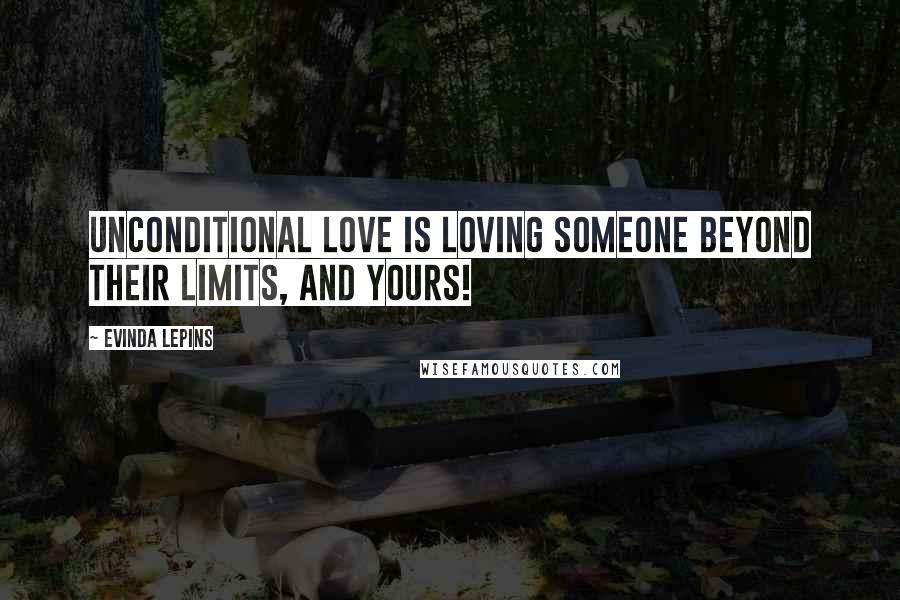 Evinda Lepins quotes: Unconditional love is loving someone beyond their limits, and yours!