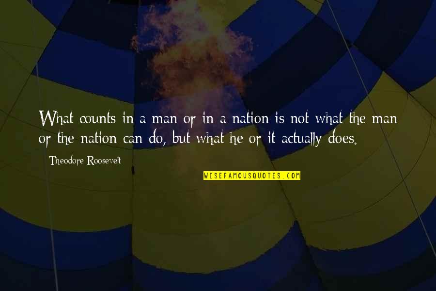 Evindeki Dayi Quotes By Theodore Roosevelt: What counts in a man or in a Evindeki Dayi Quotes By Theodore Roosevelt: What counts in a man or in a