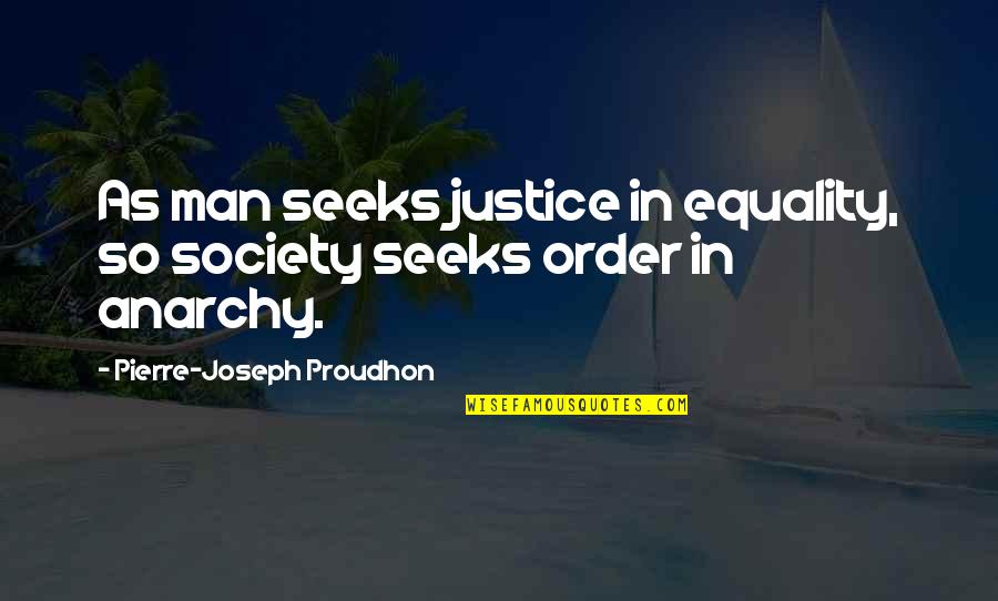 Evinizin Ritmi Quotes By Pierre-Joseph Proudhon: As man seeks justice in equality, so society Evinizin Ritmi Quotes By Pierre-Joseph Proudhon: As man seeks justice in equality, so society