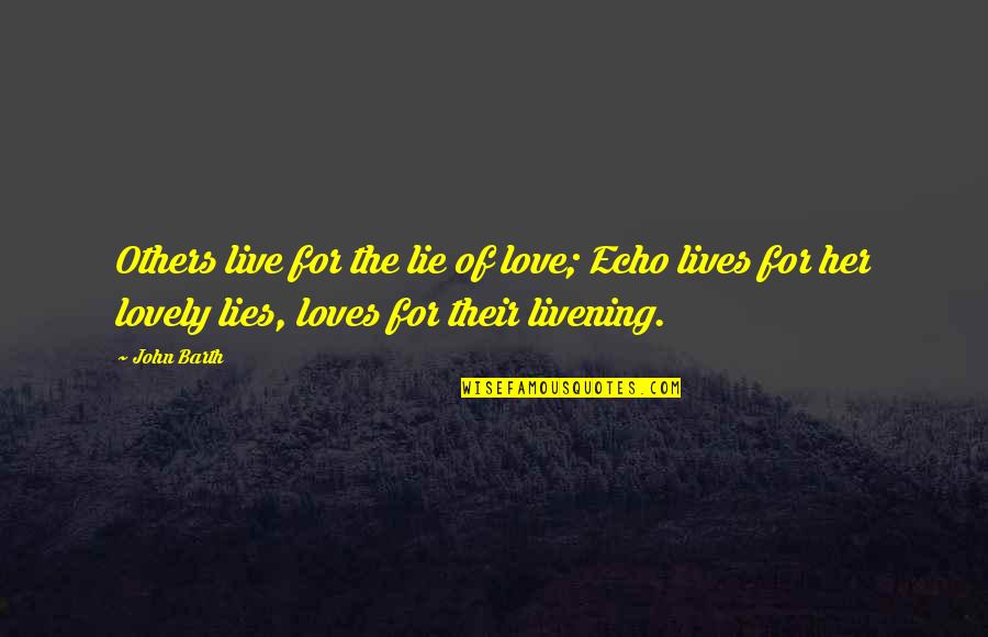 Evinrude Parts Quotes By John Barth: Others live for the lie of love; Echo