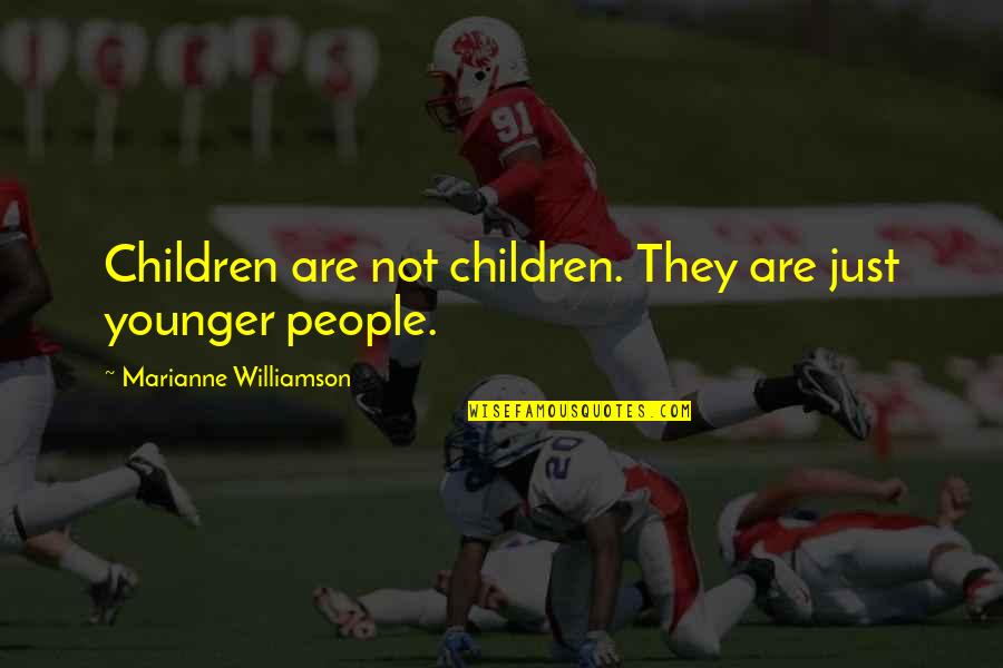 Evinrude Parts Quotes By Marianne Williamson: Children are not children. They are just younger
