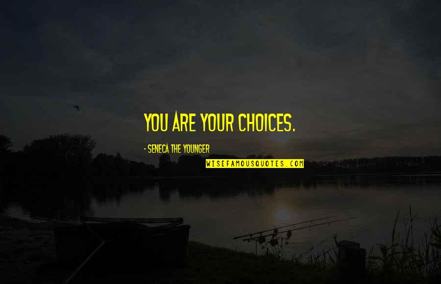 Evinrude Parts Quotes By Seneca The Younger: You are your choices.