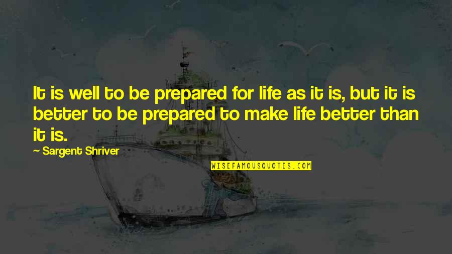 Eviscerates Define Quotes By Sargent Shriver: It is well to be prepared for life