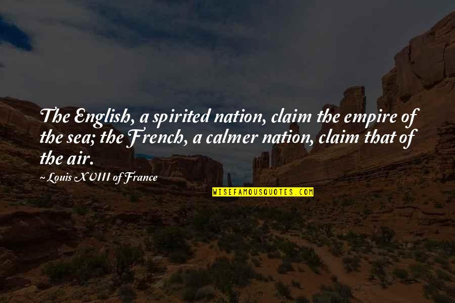Eviscerations Quotes By Louis XVIII Of France: The English, a spirited nation, claim the empire