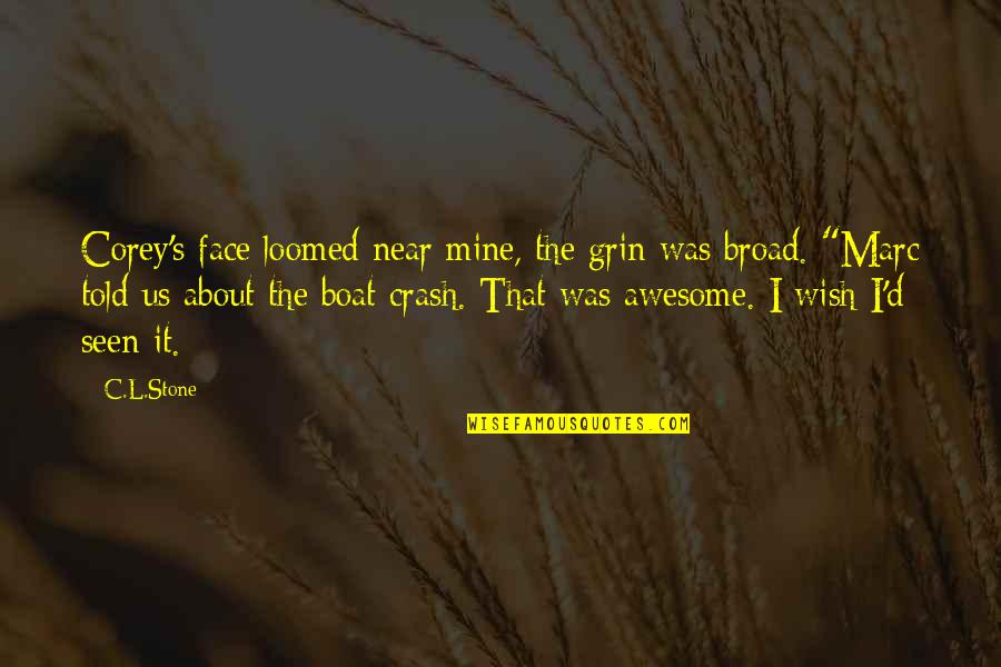 Eviscerator Entropia Quotes By C.L.Stone: Corey's face loomed near mine, the grin was Eviscerator Entropia Quotes By C.L.Stone: Corey's face loomed near mine, the grin was