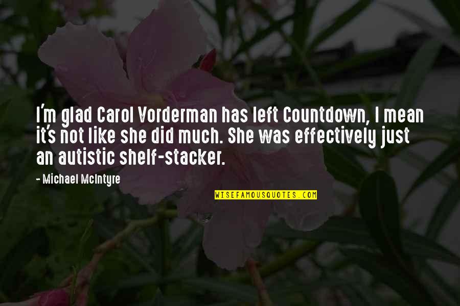 Eviscerator Entropia Quotes By Michael McIntyre: I'm glad Carol Vorderman has left Countdown, I Eviscerator Entropia Quotes By Michael McIntyre: I'm glad Carol Vorderman has left Countdown, I