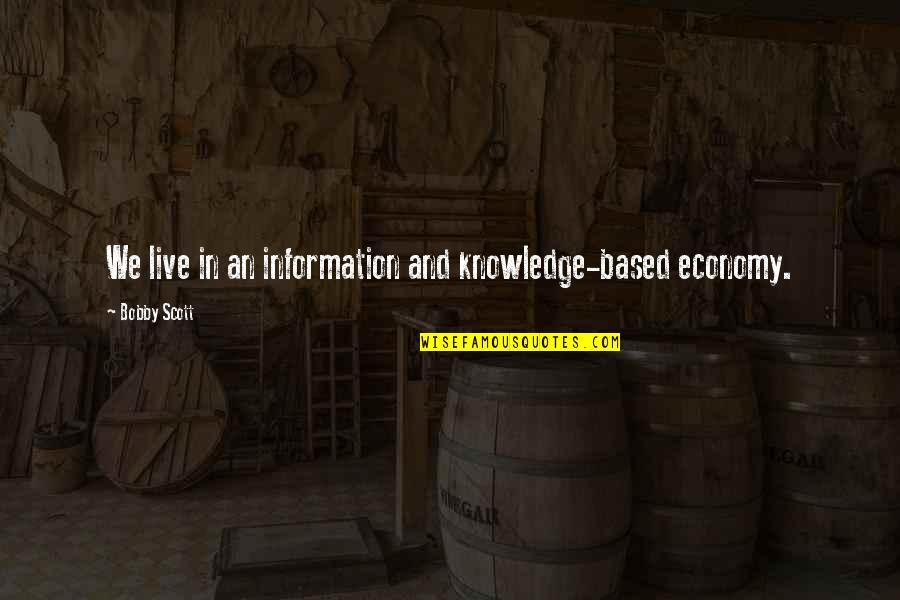 Evitado En Quotes By Bobby Scott: We live in an information and knowledge-based economy. Evitado En Quotes By Bobby Scott: We live in an information and knowledge-based economy.