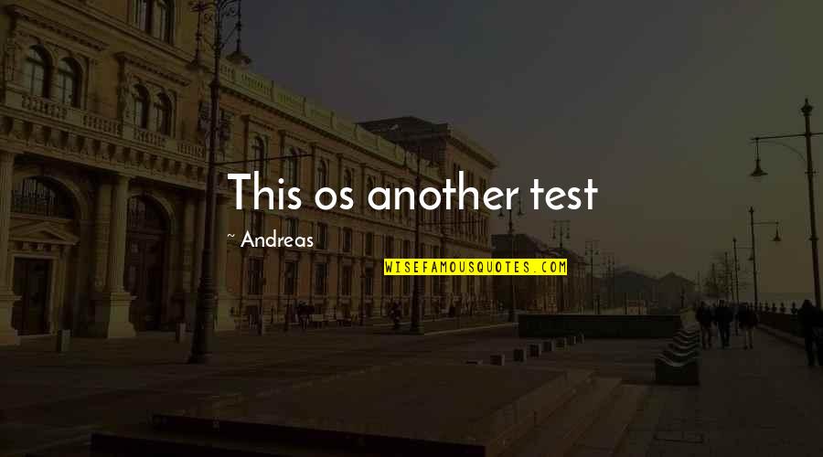 Evitando De Desperdiciar Quotes By Andreas: This os another test
