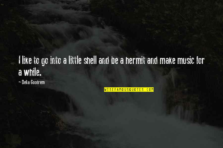 Evitando La Quotes By Delta Goodrem: I like to go into a little shell