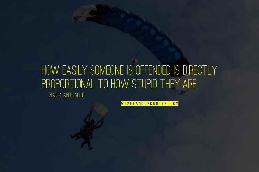 Evitando Quotes By Ziad K. Abdelnour: How easily someone is offended is directly proportional