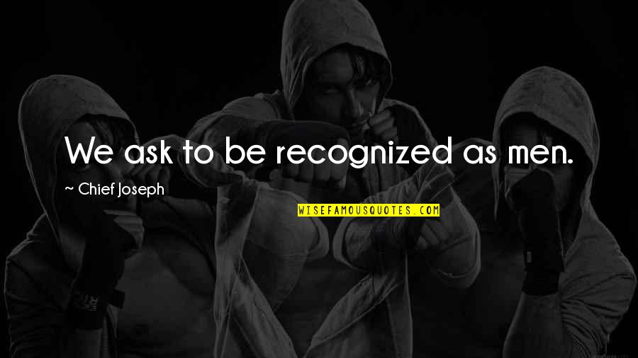 Evitar En Quotes By Chief Joseph: We ask to be recognized as men. Evitar En Quotes By Chief Joseph: We ask to be recognized as men.