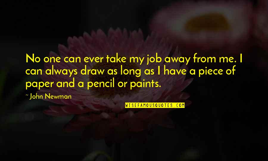 Evitarea Conflictelor Quotes By John Newman: No one can ever take my job away Evitarea Conflictelor Quotes By John Newman: No one can ever take my job away